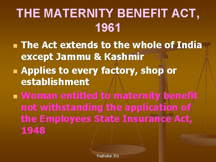 THE MATERNITY BENEFIT ACT, 1961 n n n The Act extends to the whole