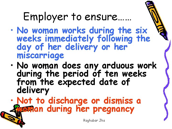 Employer to ensure…… • No woman works during the six weeks immediately following the