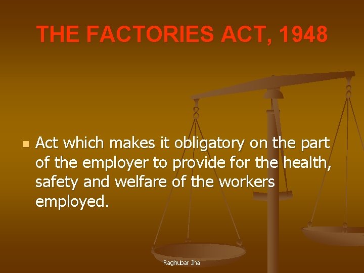 THE FACTORIES ACT, 1948 n Act which makes it obligatory on the part of