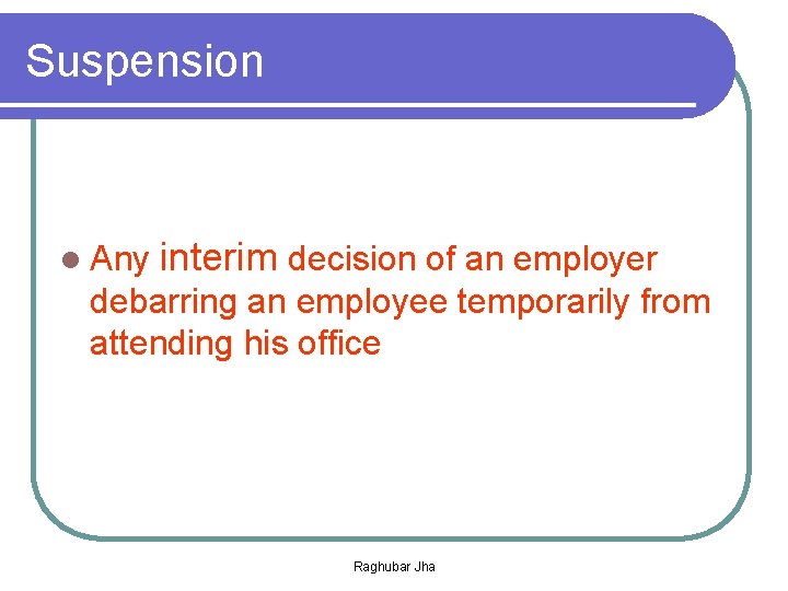 Suspension l Any interim decision of an employer debarring an employee temporarily from attending