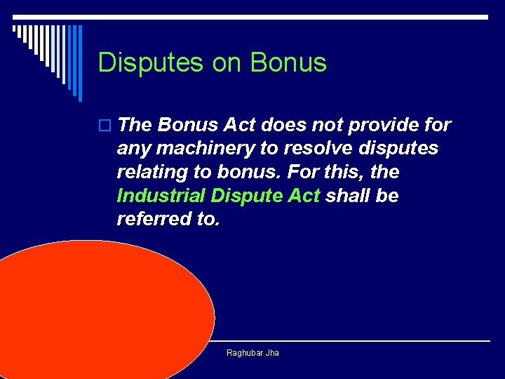 Disputes on Bonus o The Bonus Act does not provide for any machinery to