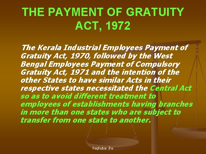 THE PAYMENT OF GRATUITY ACT, 1972 The Kerala Industrial Employees Payment of Gratuity Act,