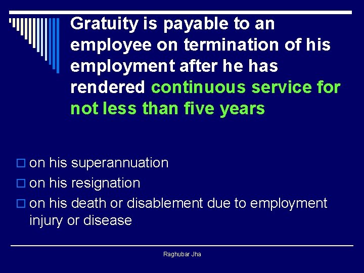 Gratuity is payable to an employee on termination of his employment after he has