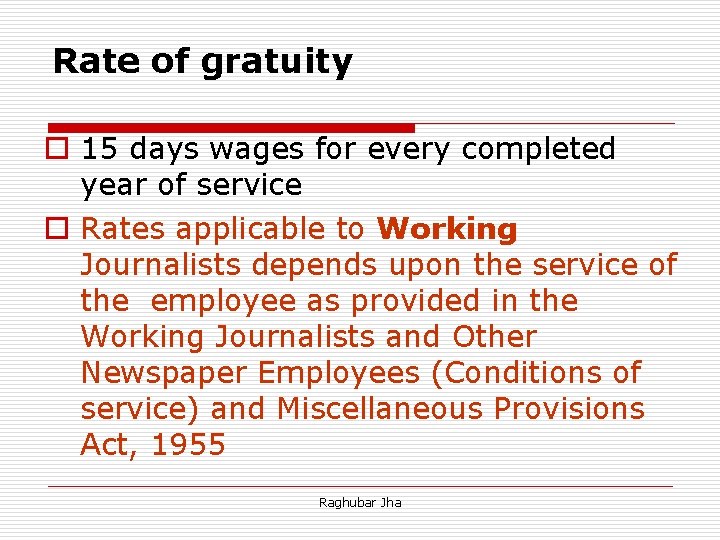 Rate of gratuity o 15 days wages for every completed year of service o