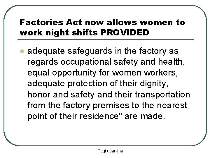 Factories Act now allows women to work night shifts PROVIDED l adequate safeguards in