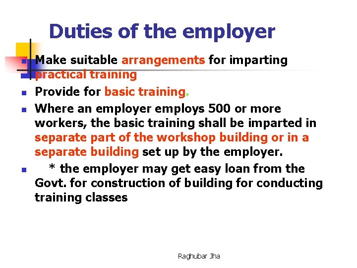 Duties of the employer n n Make suitable arrangements for imparting practical training Provide
