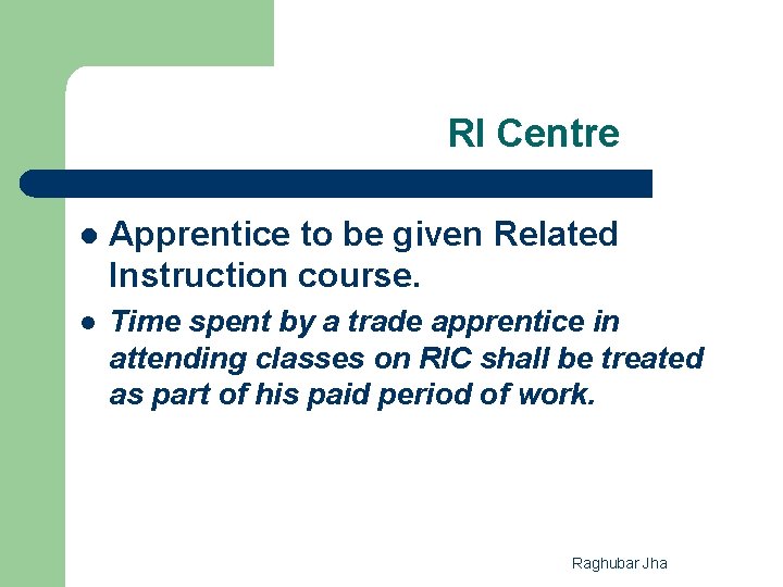  RI Centre l Apprentice to be given Related Instruction course. l Time spent