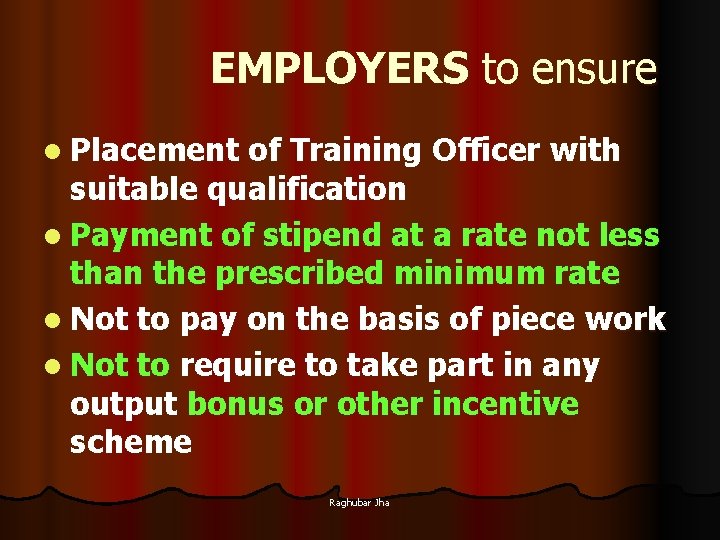 EMPLOYERS to ensure l Placement of Training Officer with suitable qualification l Payment of