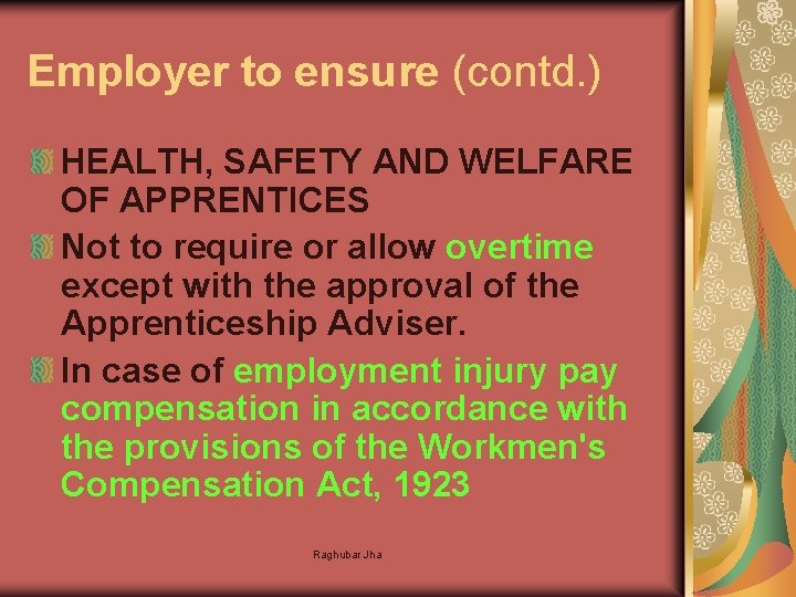 Employer to ensure (contd. ) HEALTH, SAFETY AND WELFARE OF APPRENTICES Not to require