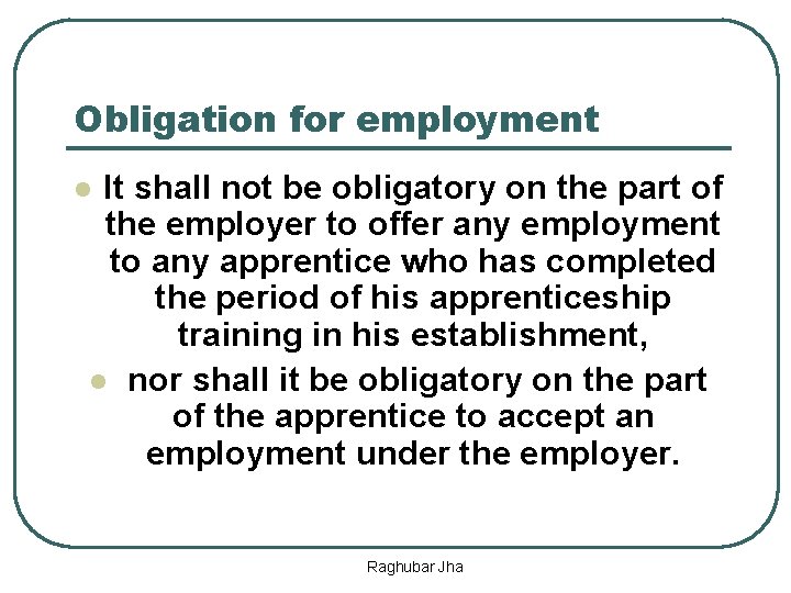 Obligation for employment It shall not be obligatory on the part of the employer