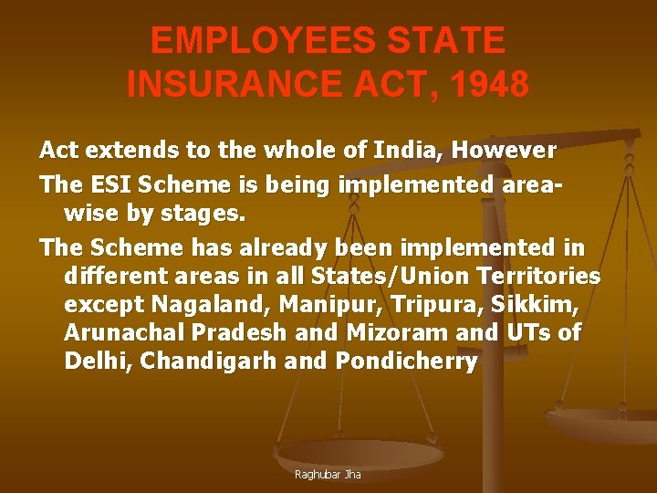 EMPLOYEES STATE INSURANCE ACT, 1948 Act extends to the whole of India, However The