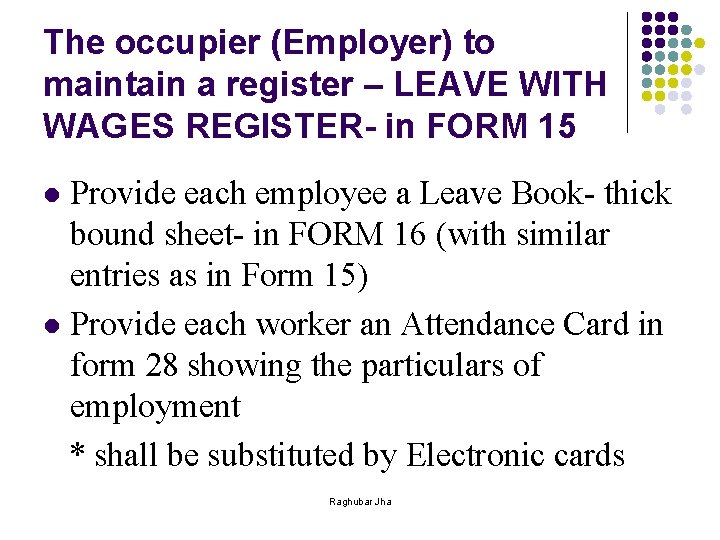 The occupier (Employer) to maintain a register – LEAVE WITH WAGES REGISTER- in FORM