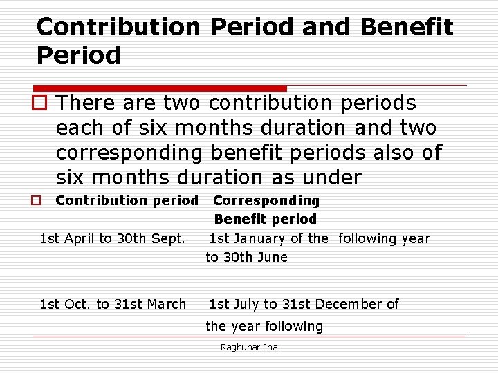 Contribution Period and Benefit Period o There are two contribution periods each of six