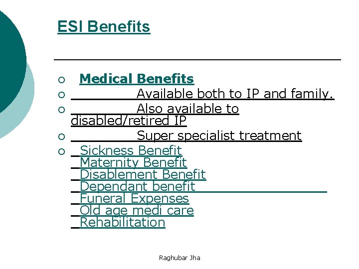 ESI Benefits ¡ ¡ ¡ Medical Benefits Available both to IP and family. Also