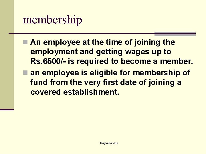 membership n An employee at the time of joining the employment and getting wages