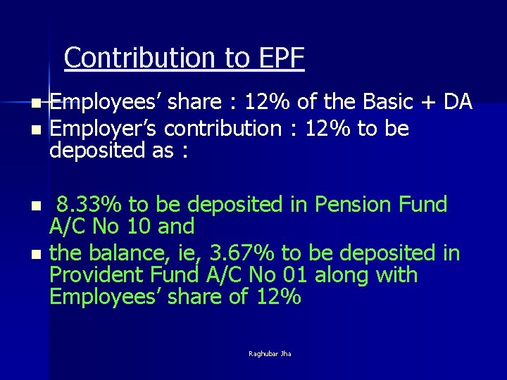 Contribution to EPF Employees’ share : 12% of the Basic + DA n Employer’s