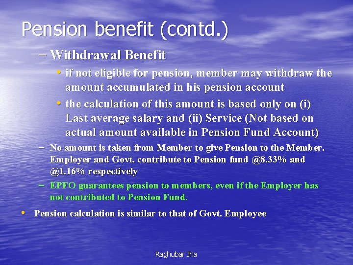 Pension benefit (contd. ) – Withdrawal Benefit • if not eligible for pension, member