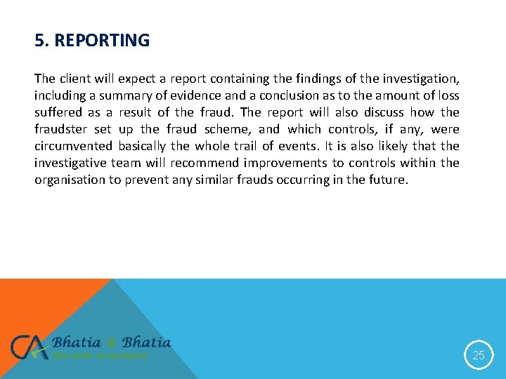 5. REPORTING The client will expect a report containing the findings of the investigation,