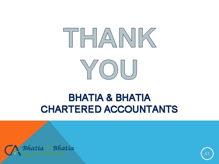 THANK YOU BHATIA & BHATIA CHARTERED ACCOUNTANTS 41 