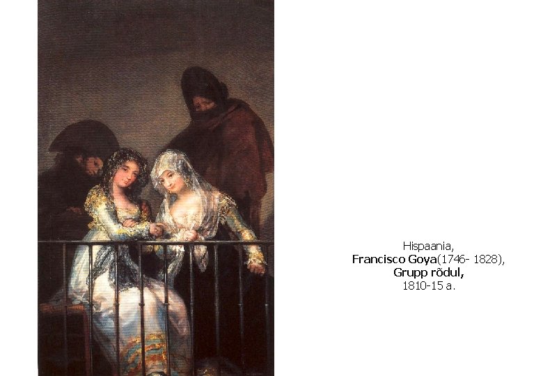 Hispaania, Francisco Goya(1746 - 1828), Grupp rõdul, 1810 -15 a. 