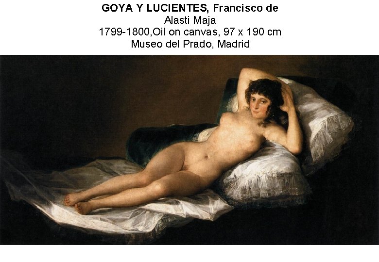 GOYA Y LUCIENTES, Francisco de Alasti Maja 1799 -1800, Oil on canvas, 97 x