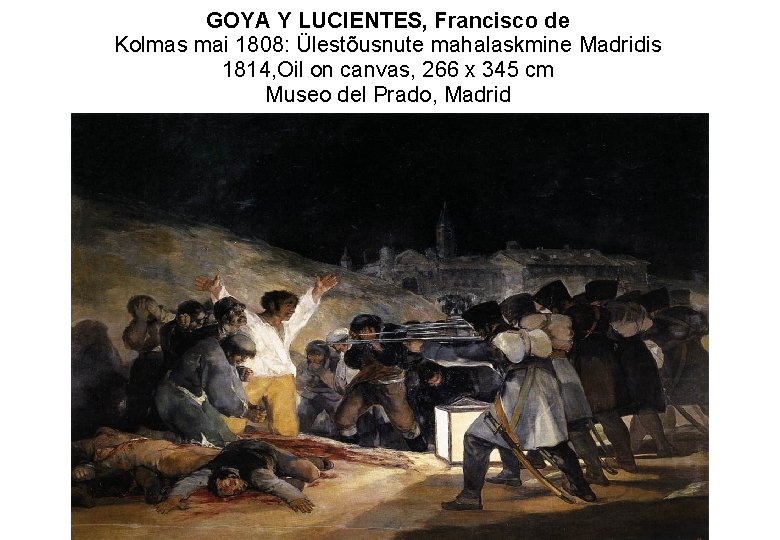 GOYA Y LUCIENTES, Francisco de Kolmas mai 1808: Ülestõusnute mahalaskmine Madridis 1814, Oil on