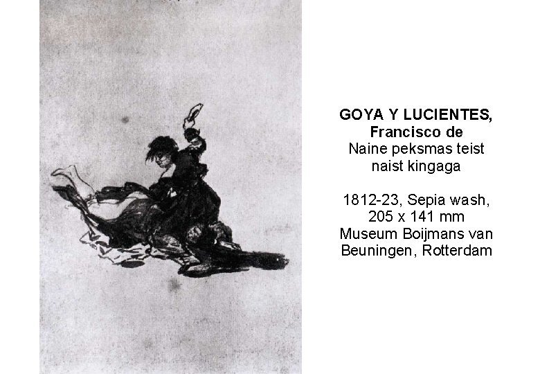 GOYA Y LUCIENTES, Francisco de Naine peksmas teist naist kingaga 1812 -23, Sepia wash,