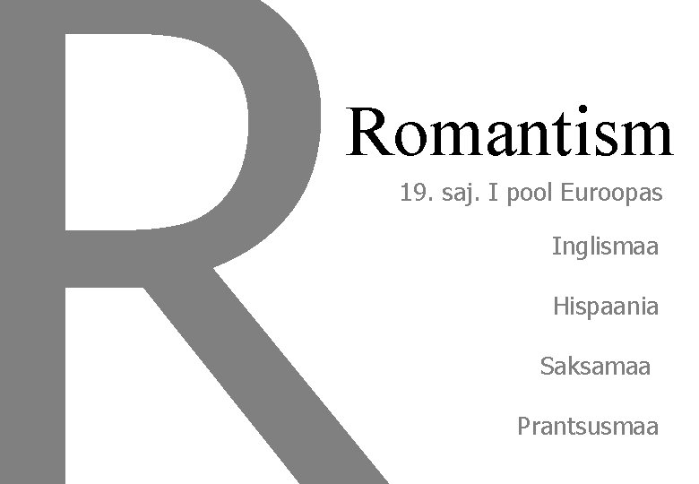 Romantism 19. saj. I pool Euroopas Inglismaa Hispaania Saksamaa Prantsusmaa 