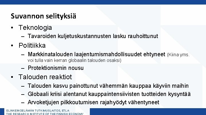 Suvannon selityksiä • Teknologia – Tavaroiden kuljetuskustannusten lasku rauhoittunut • Politiikka – Markkinatalouden laajentumismahdollisuudet