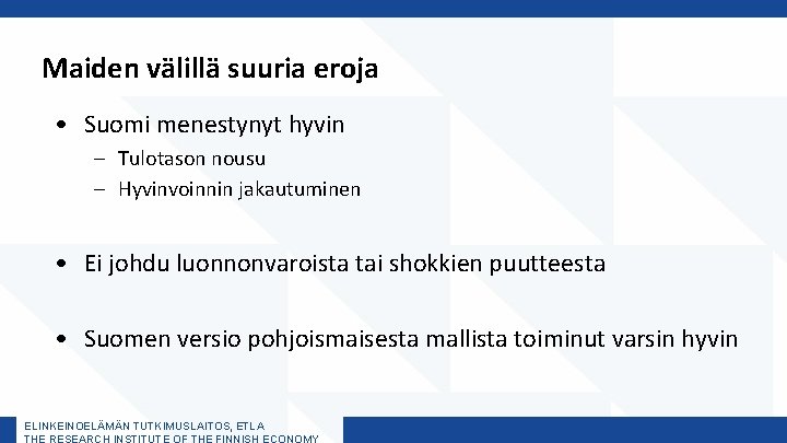 Maiden välillä suuria eroja • Suomi menestynyt hyvin – Tulotason nousu – Hyvinvoinnin jakautuminen