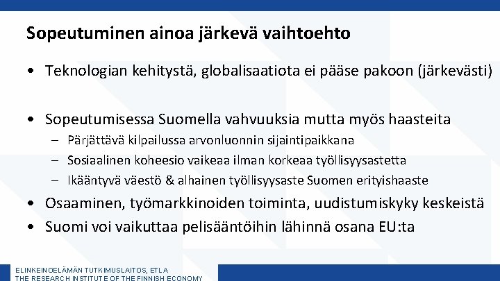 Sopeutuminen ainoa järkevä vaihtoehto • Teknologian kehitystä, globalisaatiota ei pääse pakoon (järkevästi) • Sopeutumisessa