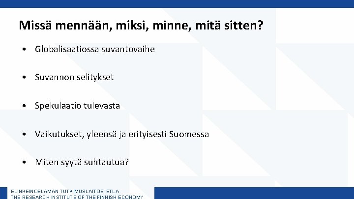 Missä mennään, miksi, minne, mitä sitten? • Globalisaatiossa suvantovaihe • Suvannon selitykset • Spekulaatio