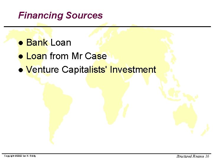 Financing Sources Bank Loan l Loan from Mr Case l Venture Capitalists' Investment l