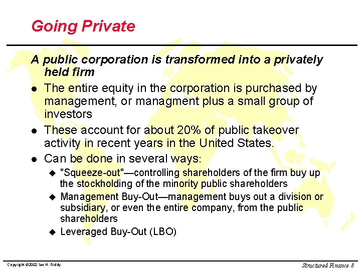 Going Private A public corporation is transformed into a privately held firm l The