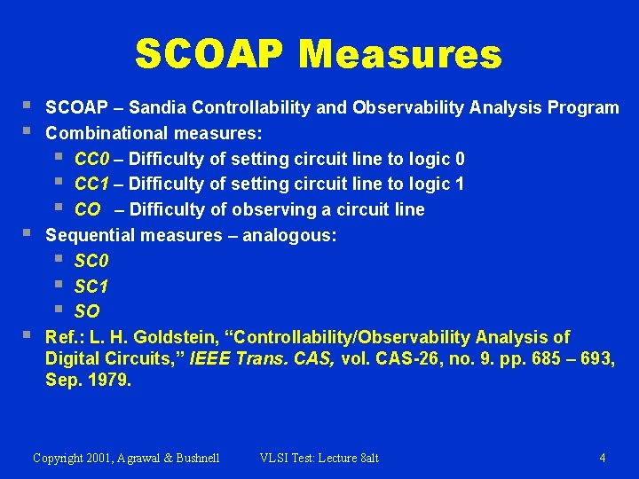 SCOAP Measures § § SCOAP – Sandia Controllability and Observability Analysis Program Combinational measures: