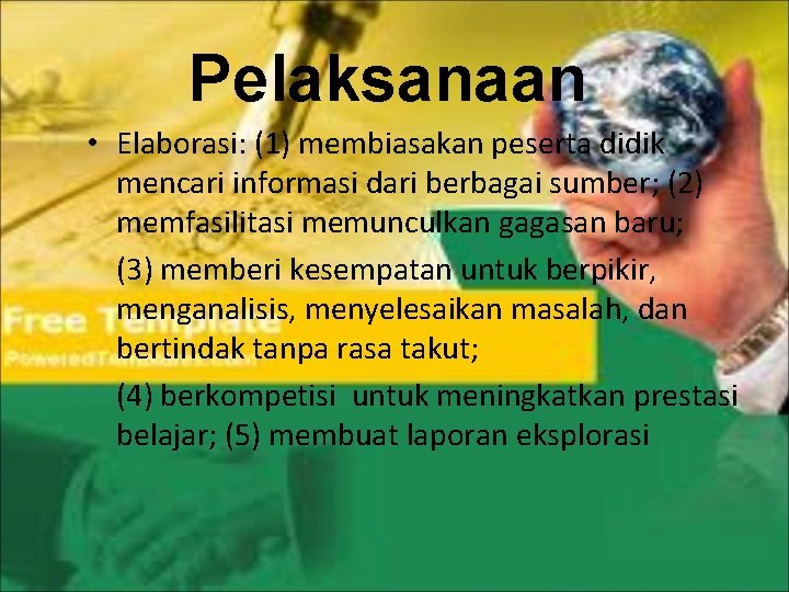 Pelaksanaan • Elaborasi: (1) membiasakan peserta didik mencari informasi dari berbagai sumber; (2) memfasilitasi