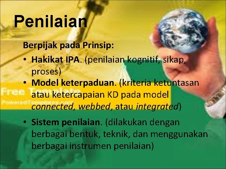 Penilaian Berpijak pada Prinsip: • Hakikat IPA. (penilaian kognitif, sikap, proses) • Model keterpaduan.