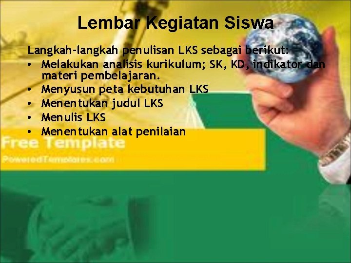 Lembar Kegiatan Siswa Langkah-langkah penulisan LKS sebagai berikut: • Melakukan analisis kurikulum; SK, KD,