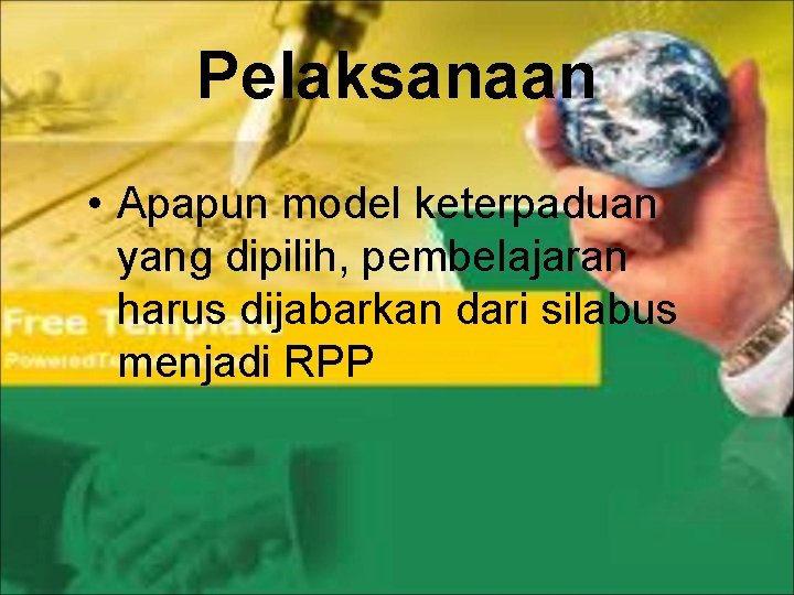 Pelaksanaan • Apapun model keterpaduan yang dipilih, pembelajaran harus dijabarkan dari silabus menjadi RPP