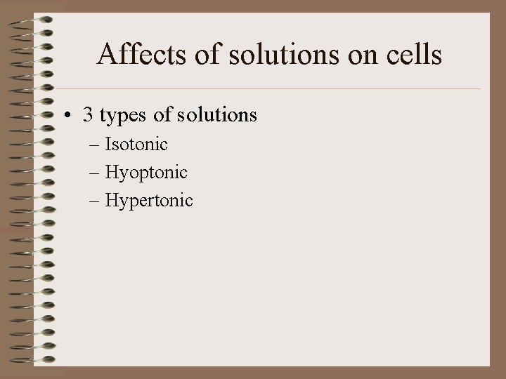 Affects of solutions on cells • 3 types of solutions – Isotonic – Hyoptonic