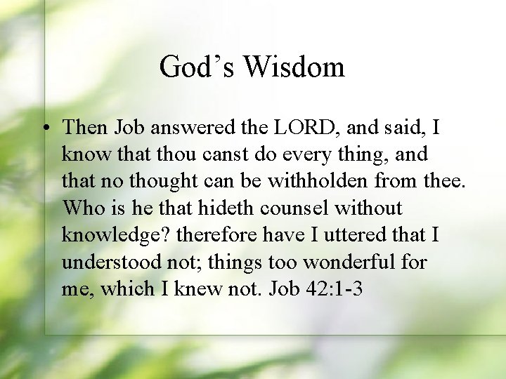 God’s Wisdom • Then Job answered the LORD, and said, I know that thou