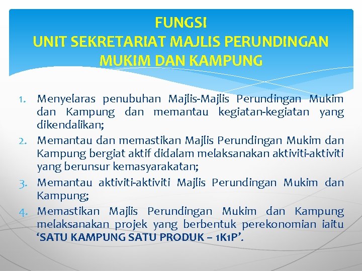 FUNGSI UNIT SEKRETARIAT MAJLIS PERUNDINGAN MUKIM DAN KAMPUNG 1. Menyelaras penubuhan Majlis-Majlis Perundingan Mukim