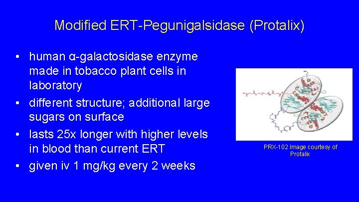Modified ERT-Pegunigalsidase (Protalix) • human α-galactosidase enzyme made in tobacco plant cells in laboratory Modified ERT-Pegunigalsidase (Protalix) • human α-galactosidase enzyme made in tobacco plant cells in laboratory