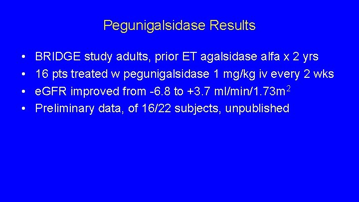 Pegunigalsidase Results • • BRIDGE study adults, prior ET agalsidase alfa x 2 yrs Pegunigalsidase Results • • BRIDGE study adults, prior ET agalsidase alfa x 2 yrs