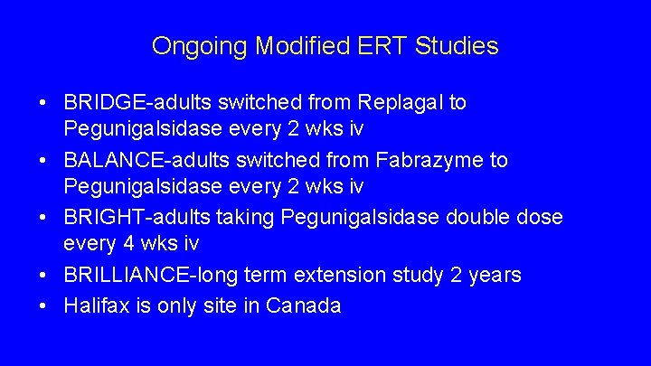 Ongoing Modified ERT Studies • BRIDGE-adults switched from Replagal to Pegunigalsidase every 2 wks Ongoing Modified ERT Studies • BRIDGE-adults switched from Replagal to Pegunigalsidase every 2 wks