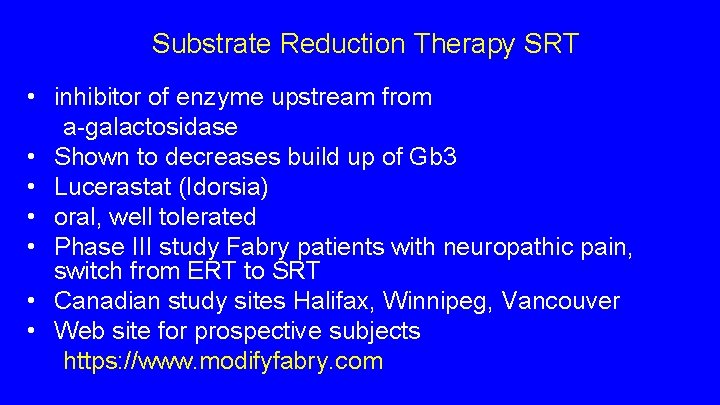 Substrate Reduction Therapy SRT • inhibitor of enzyme upstream from a-galactosidase • Shown to Substrate Reduction Therapy SRT • inhibitor of enzyme upstream from a-galactosidase • Shown to