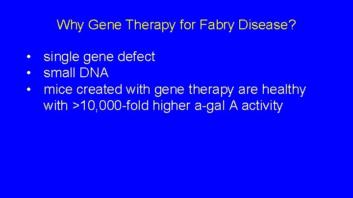 Why Gene Therapy for Fabry Disease? • single gene defect • small DNA • Why Gene Therapy for Fabry Disease? • single gene defect • small DNA •