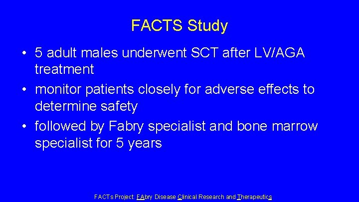 FACTS Study • 5 adult males underwent SCT after LV/AGA treatment • monitor patients FACTS Study • 5 adult males underwent SCT after LV/AGA treatment • monitor patients