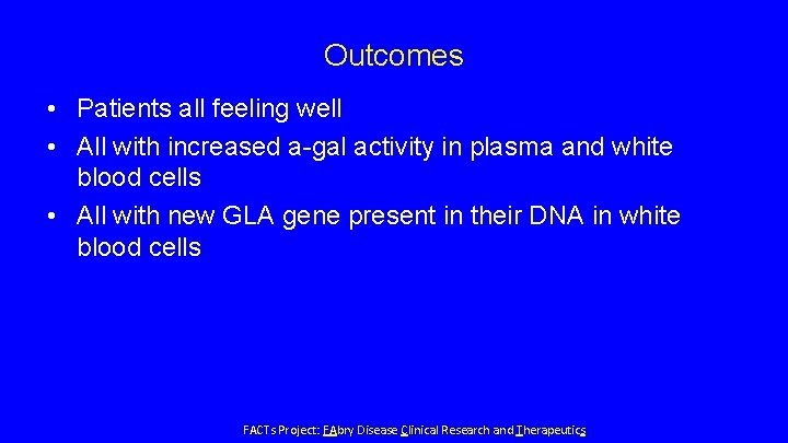 Outcomes • Patients all feeling well • All with increased a-gal activity in plasma Outcomes • Patients all feeling well • All with increased a-gal activity in plasma