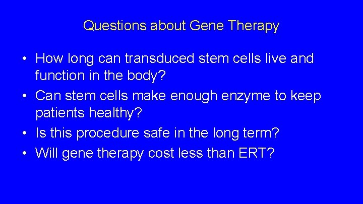 Questions about Gene Therapy • How long can transduced stem cells live and function Questions about Gene Therapy • How long can transduced stem cells live and function